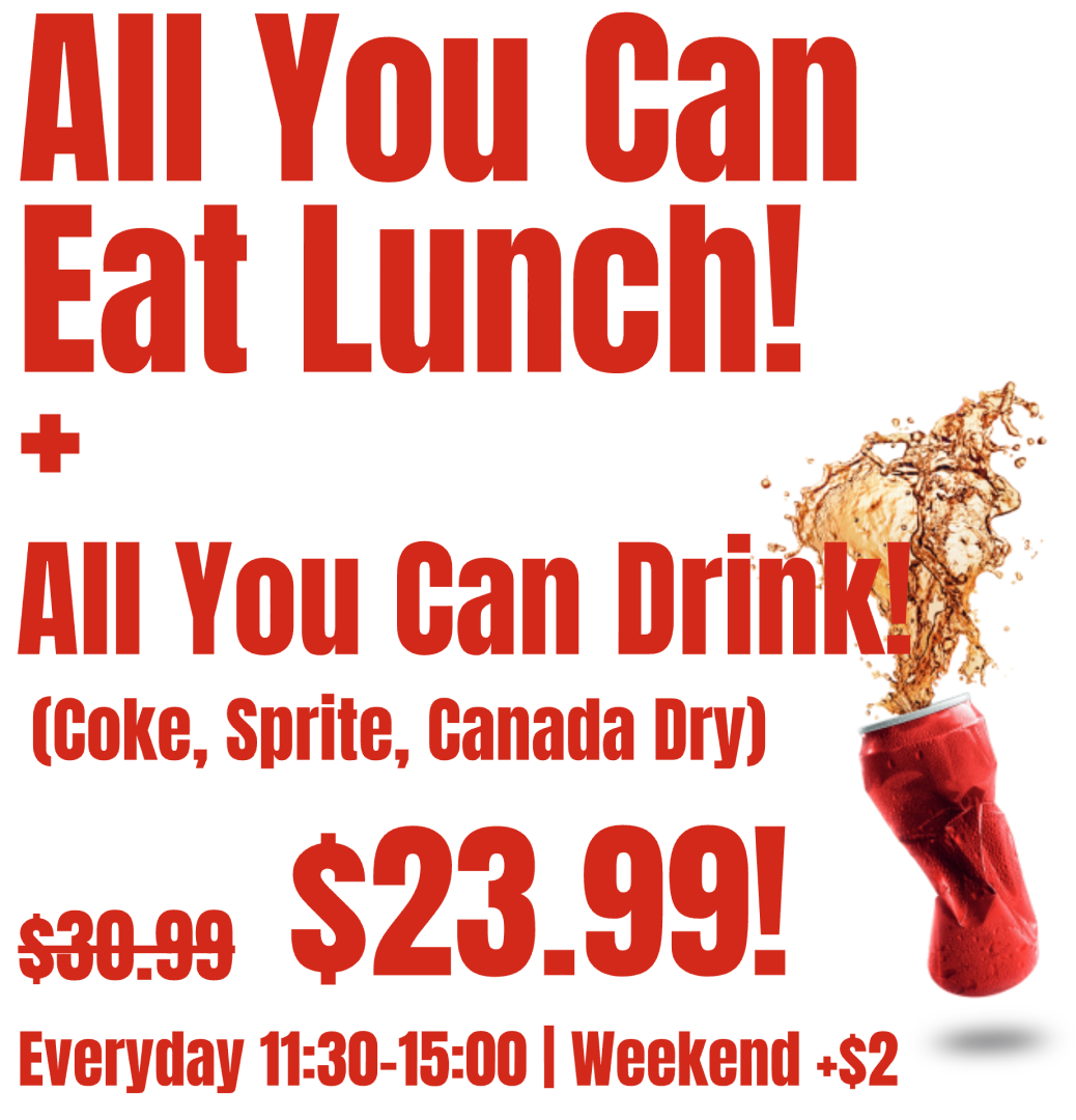 All-you-can-eat lunch special $23.99 + All you can drink pop